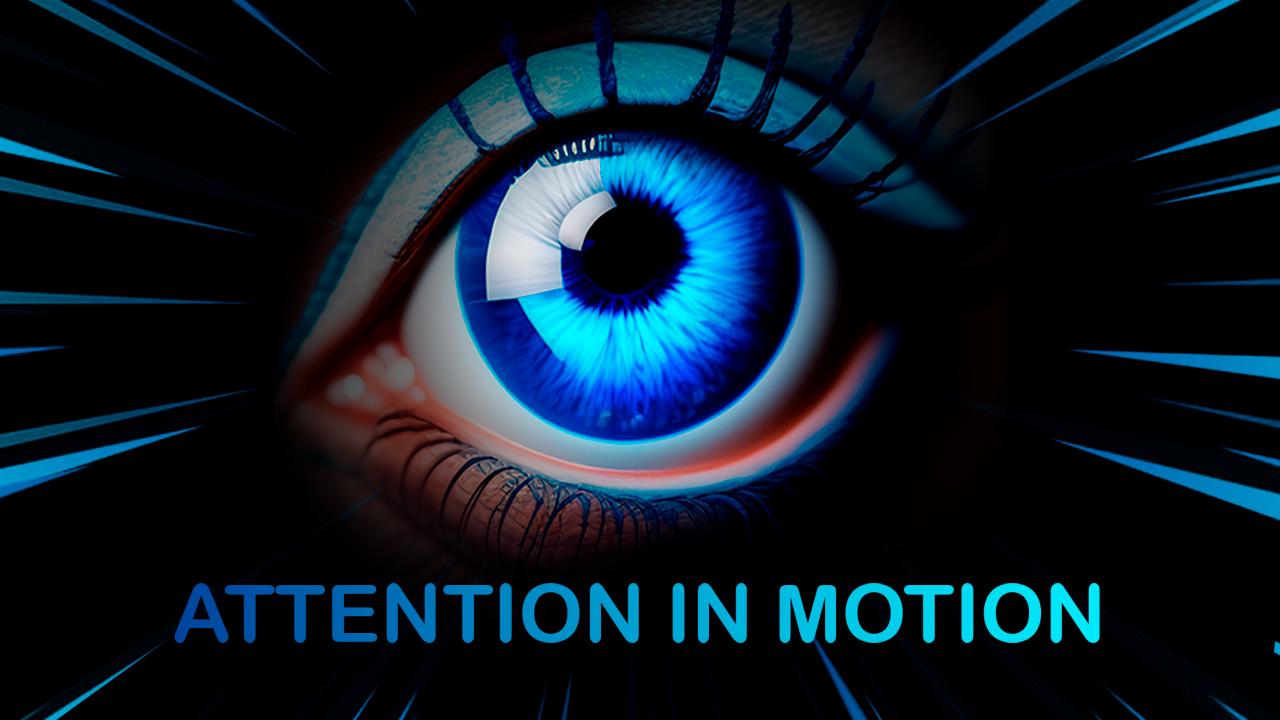 Attention in Motion