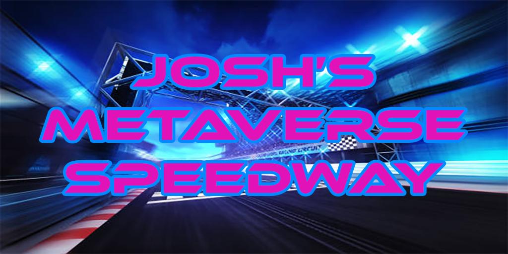Josh's Metaverse Speedway