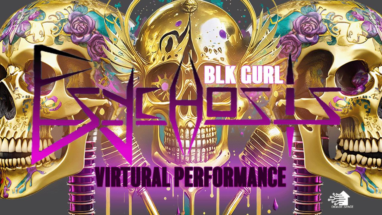 BLK GURLVIRTUAL PERFORMANCE   PSYCHOSIS