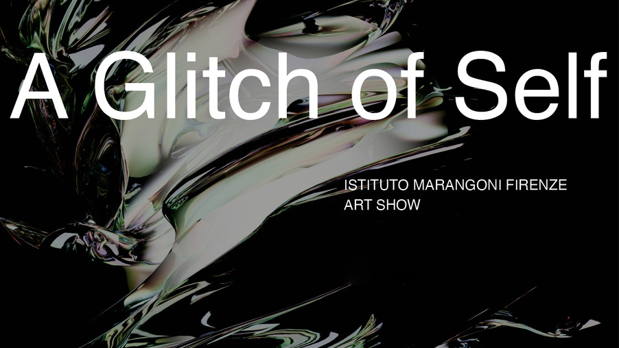 A GLITCH OF SELF - ISTITUTO MARANGONI FIRENZE - ART SHOW 2023