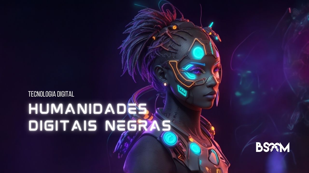 Humanidades Digitais Negras | BSAM Brasil