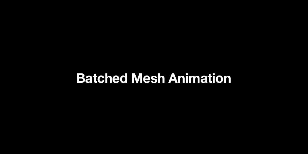 Batched Mesh Animation