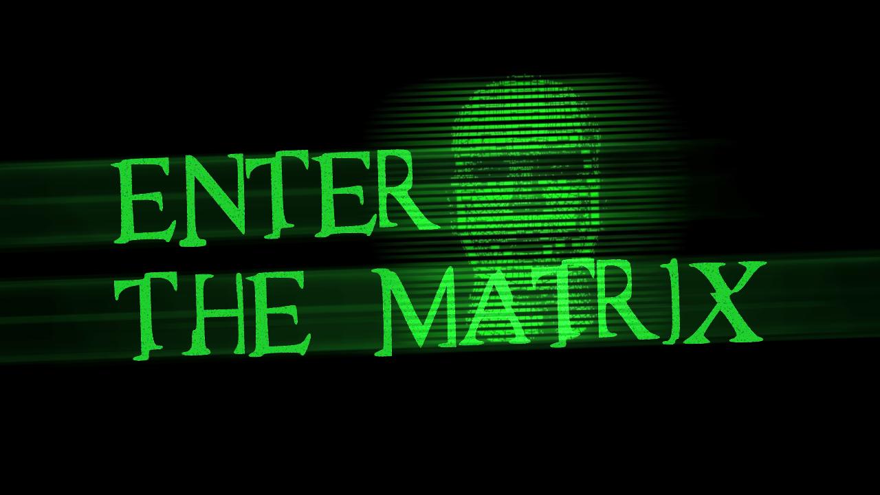 Enter The Matrix