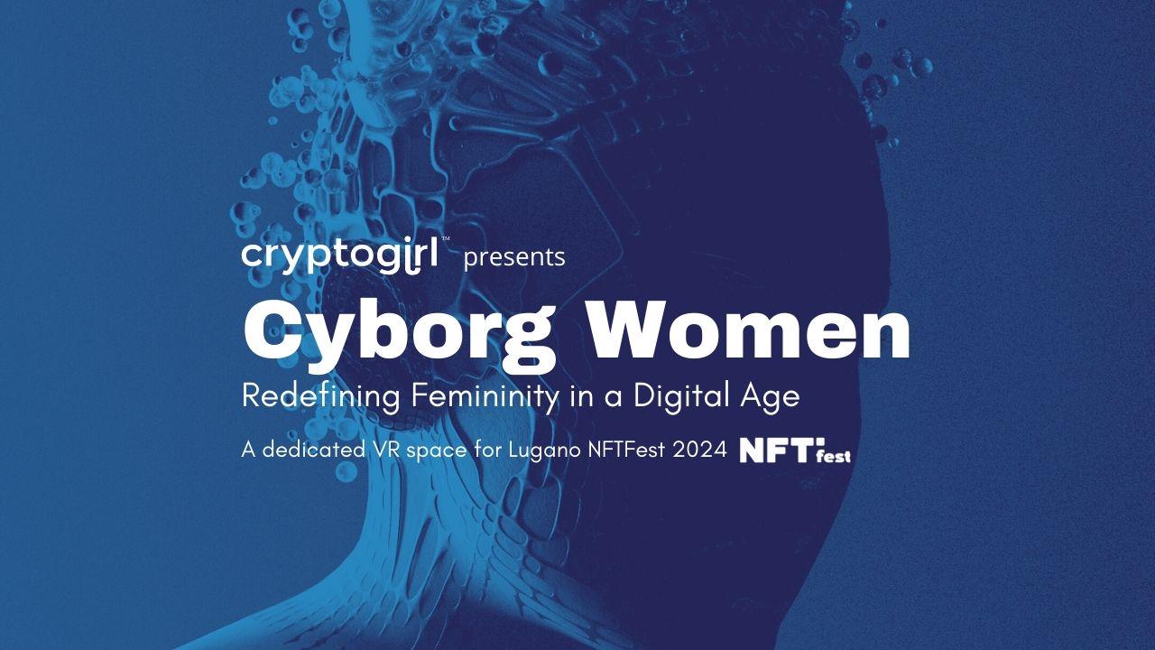 "Cyborg Women" - CryptoGirl x Lugano NFTFest 2024