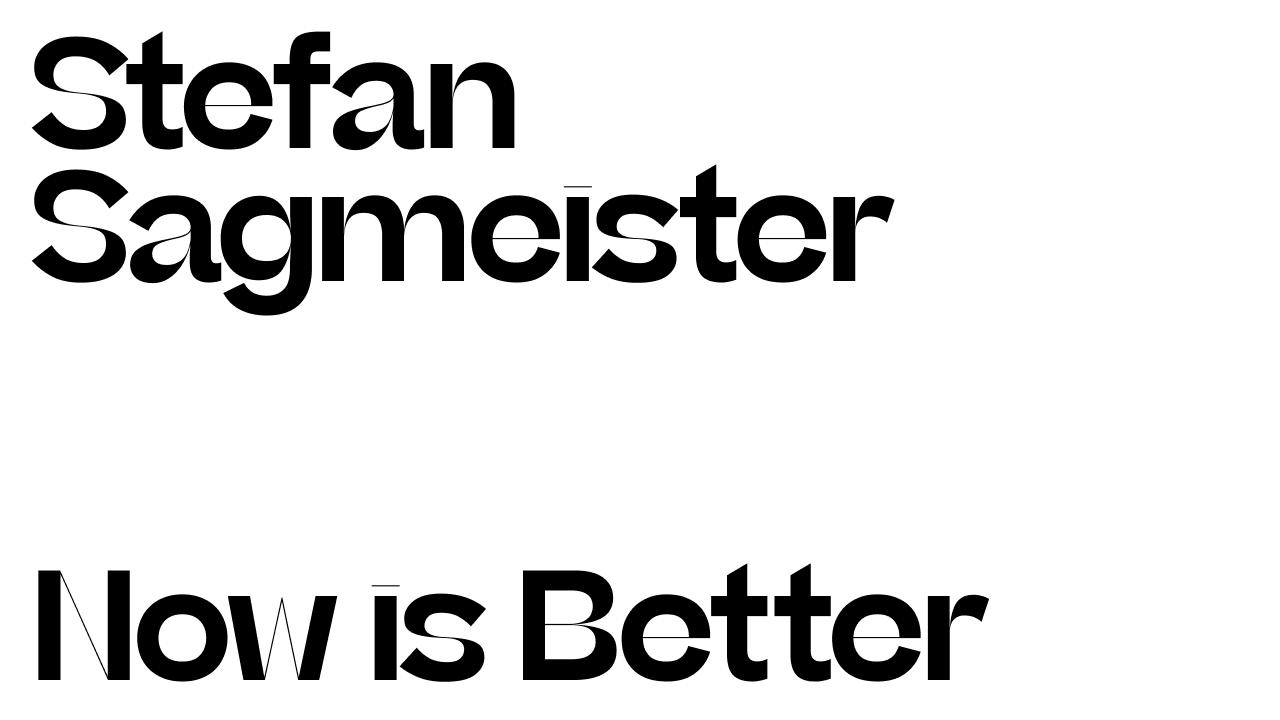  Stefan Sagmeister: now is better