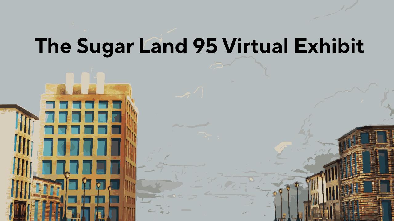 The Sugar Land 95 Virtual Exhibit