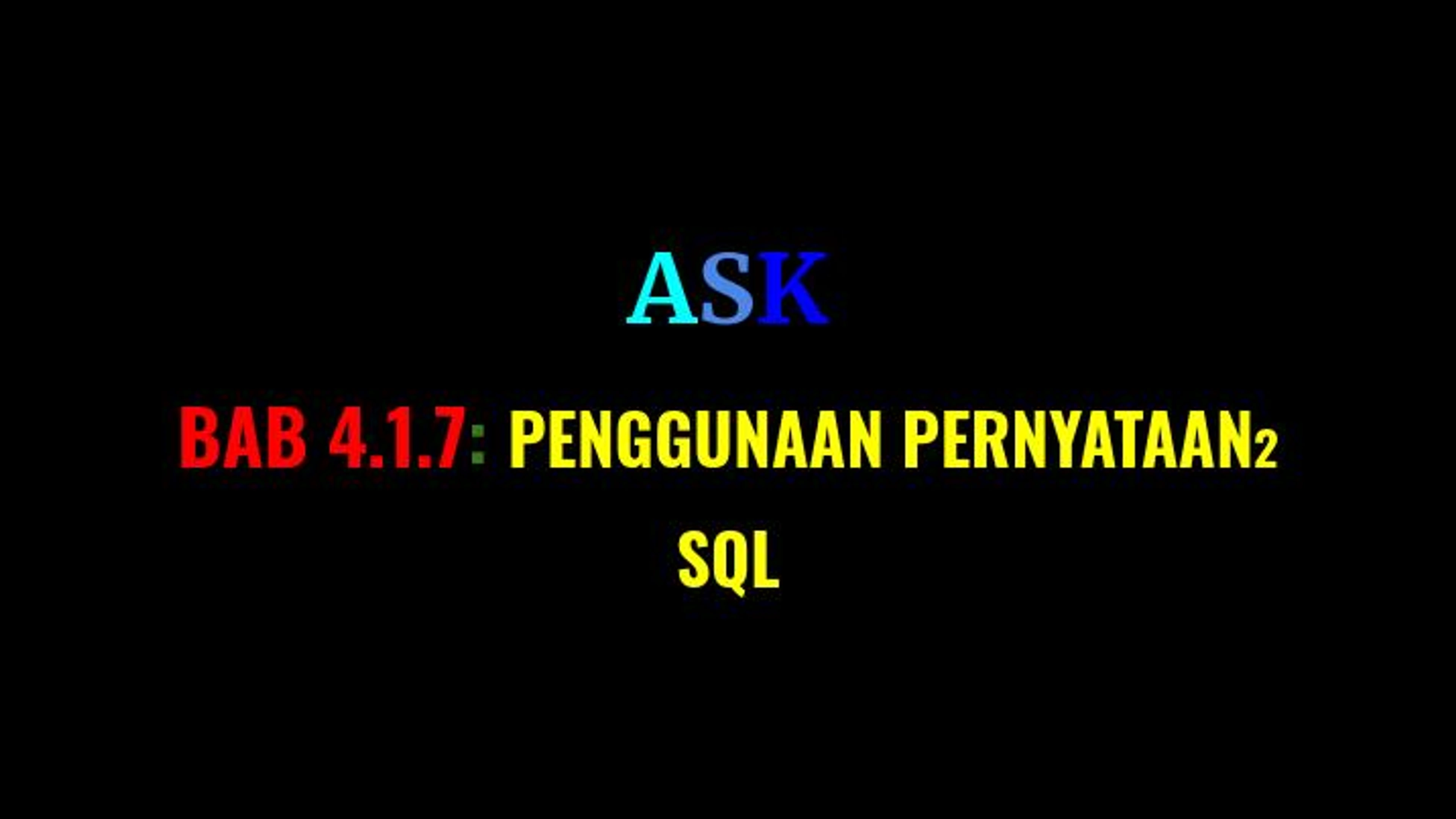 ASK bab 4.1.7: Penggunaan Pernyataan2 SQL