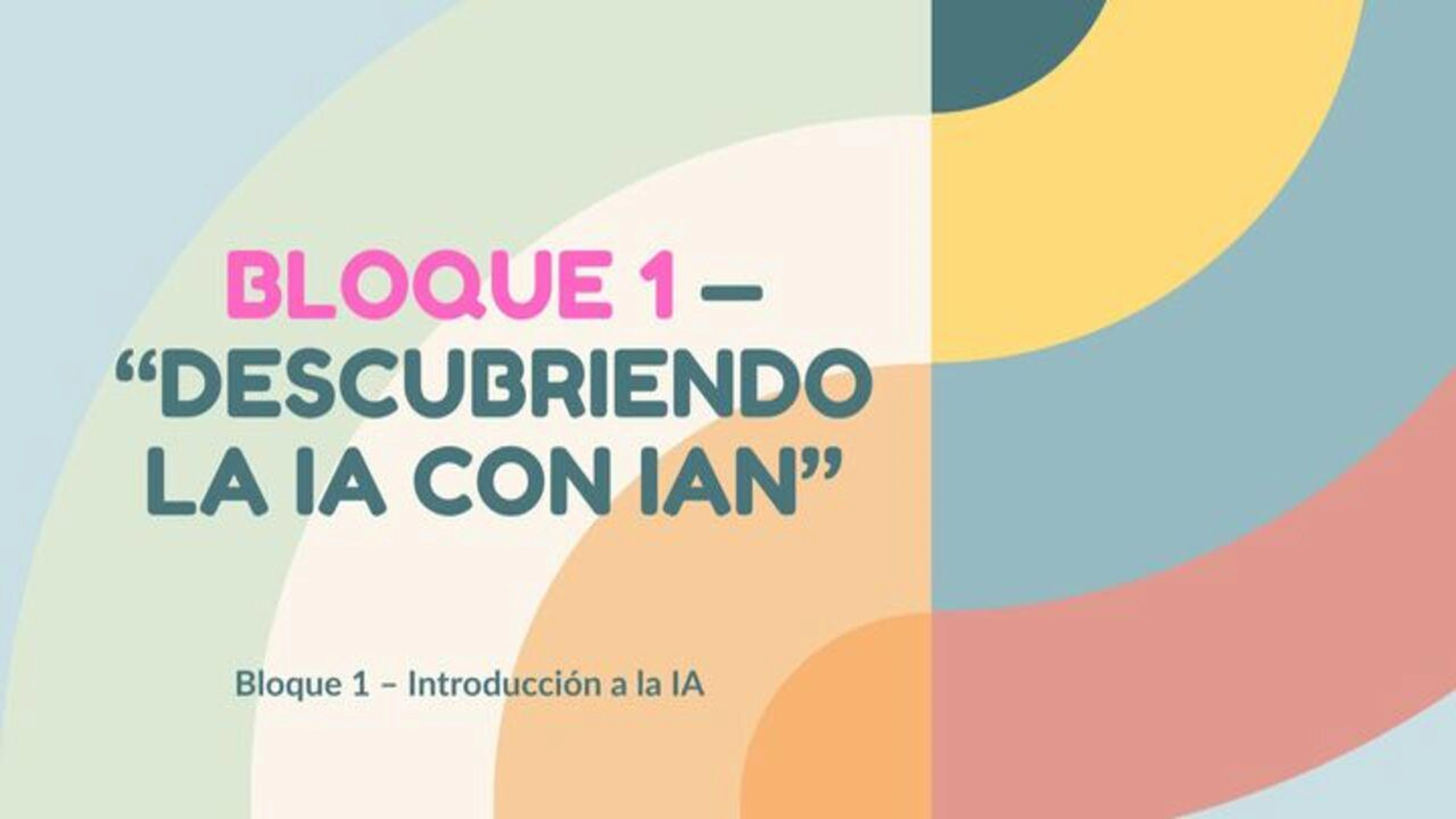 BLOQUE 1. DESCUBRIENDO LA IA CON IAn